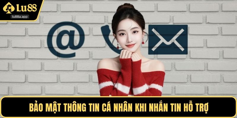 Bảo mật thông tin khi nhắn tin hỗ trợ