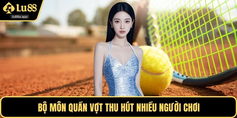 Bộ môn quần vợt thu hút nhiều người chơi