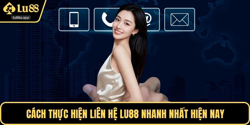 Cách thực hiện liên hệ LU88 nhanh nhất hiện nay