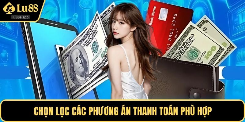 Chọn lọc các phương án thanh toán phù hợp
