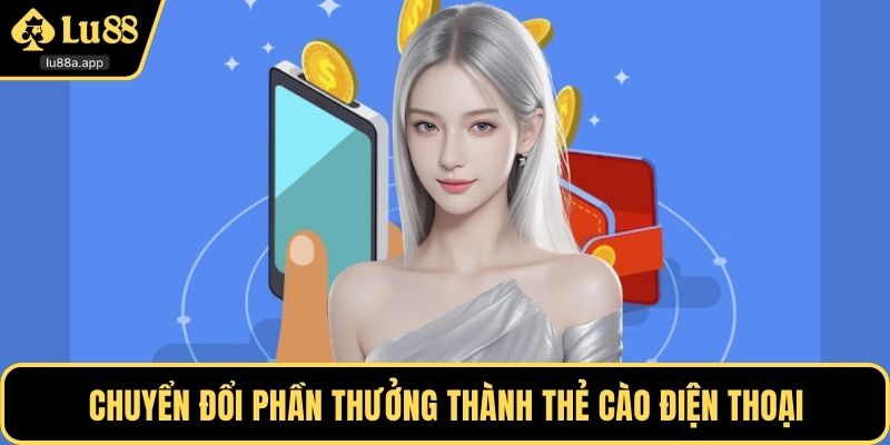 Chuyển đổi phần thưởng thành thẻ cào điện thoại