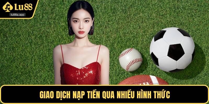 Giao dịch nạp tiền qua nhiều hình thức
