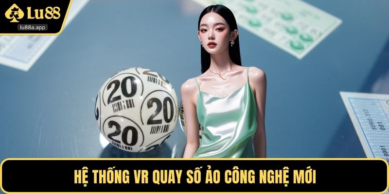 Hệ thống VR quay số ảo công nghệ mới