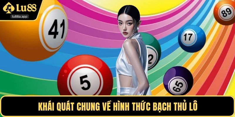 Khái quát chung về hình thức bạch thủ lô
