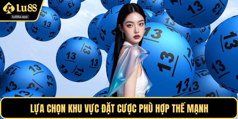 Lựa chọn khu vực đặt cược phù hợp thế mạnh