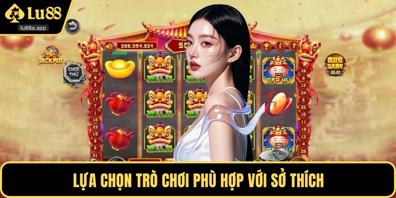 Lựa chọn trò chơi phù hợp với sở thích