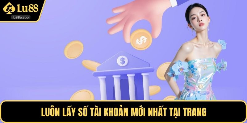Luôn lấy số tài khoản mới nhất tại trang