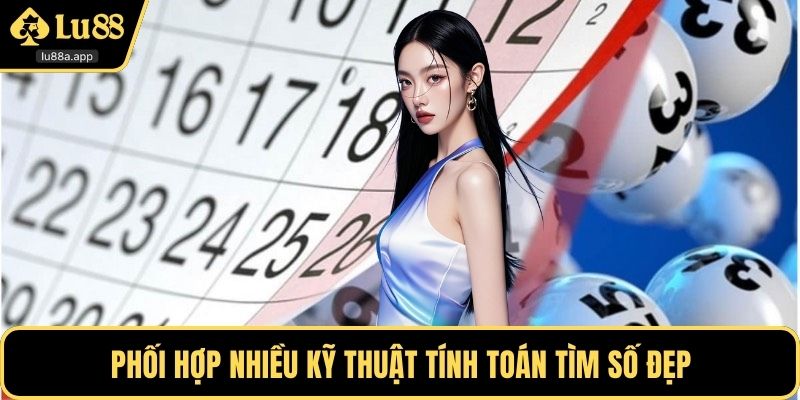 Phối hợp nhiều kỹ thuật tính toán tìm số đẹp