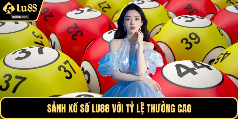 Sảnh xổ số LU88 với tỷ lệ thưởng cao