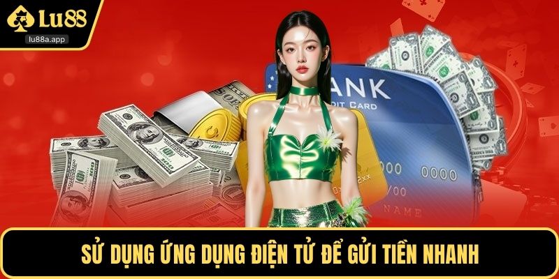 Sử dụng ứng dụng điện tử để gửi tiền nhanh