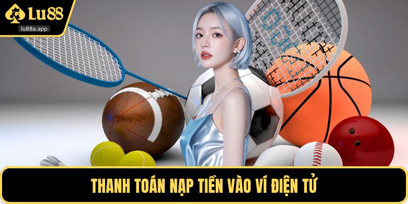 Thanh toán nạp tiền vào ví điện tử