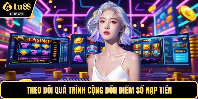 Theo dõi quá trình cộng dồn điểm số nạp tiền