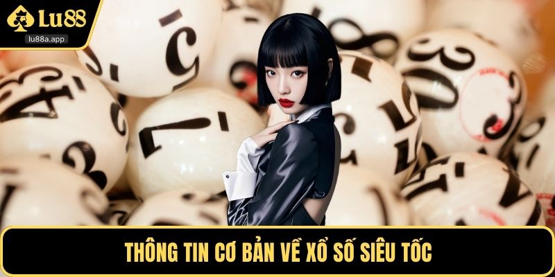 Thông tin cơ bản về xổ số siêu tốc