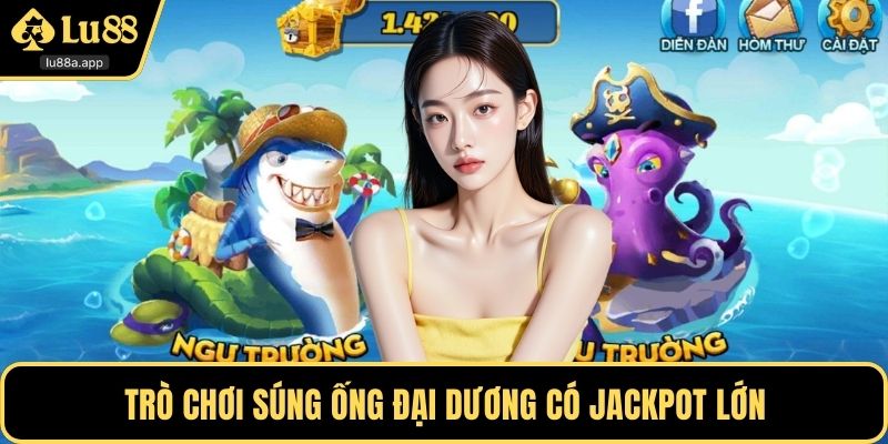 Trò chơi súng ống đại dương có jackpot lớn