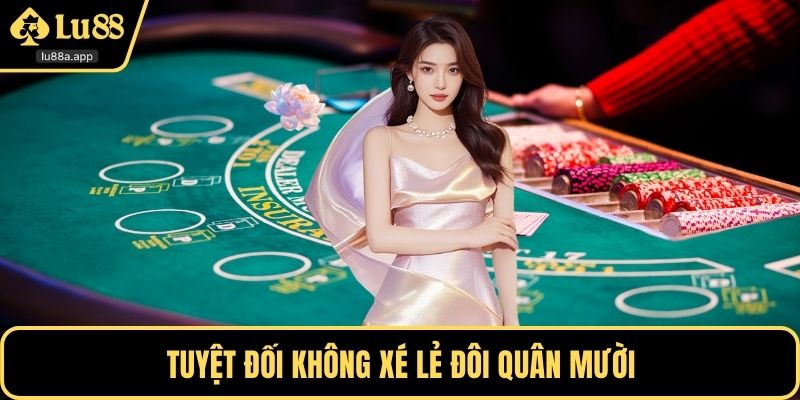 Tuyệt đối không xé lẻ đôi quân mười